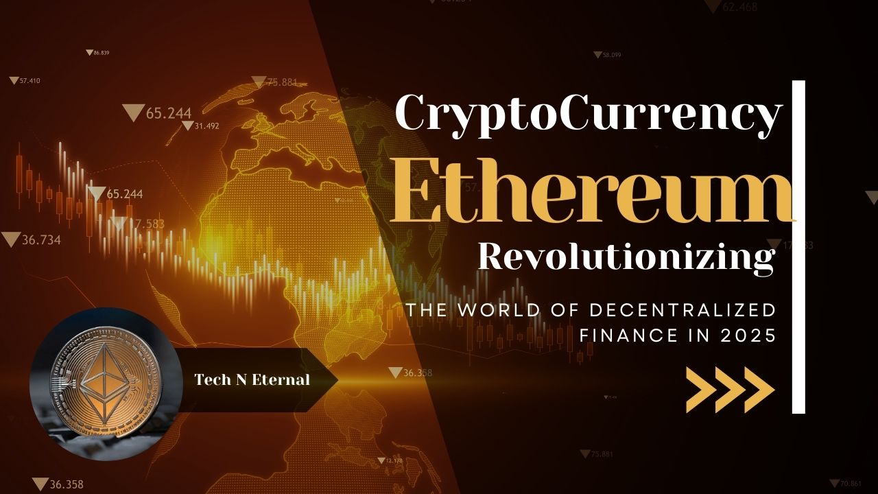 Ethereum Revolutionizing the World of Decentralized Finance in 2025