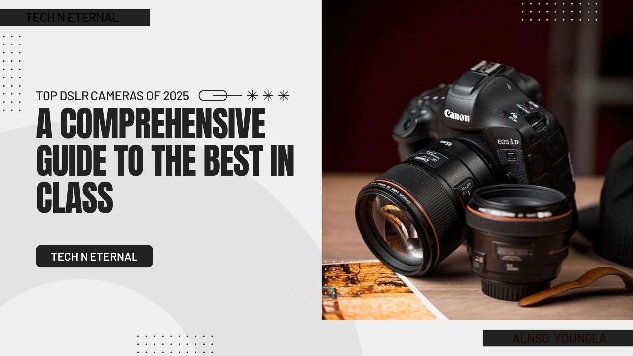 Top DSLR Cameras of 2025 A Comprehensive Guide to the Best in Class